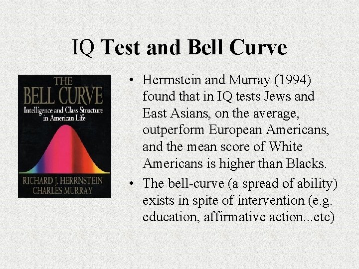 IQ Test and Bell Curve • Herrnstein and Murray (1994) found that in IQ