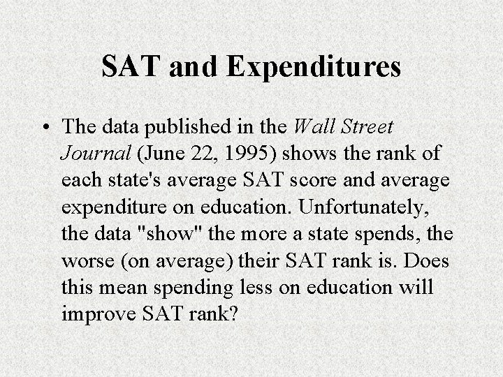 SAT and Expenditures • The data published in the Wall Street Journal (June 22,