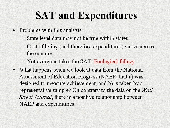 SAT and Expenditures • Problems with this analysis: – State level data may not