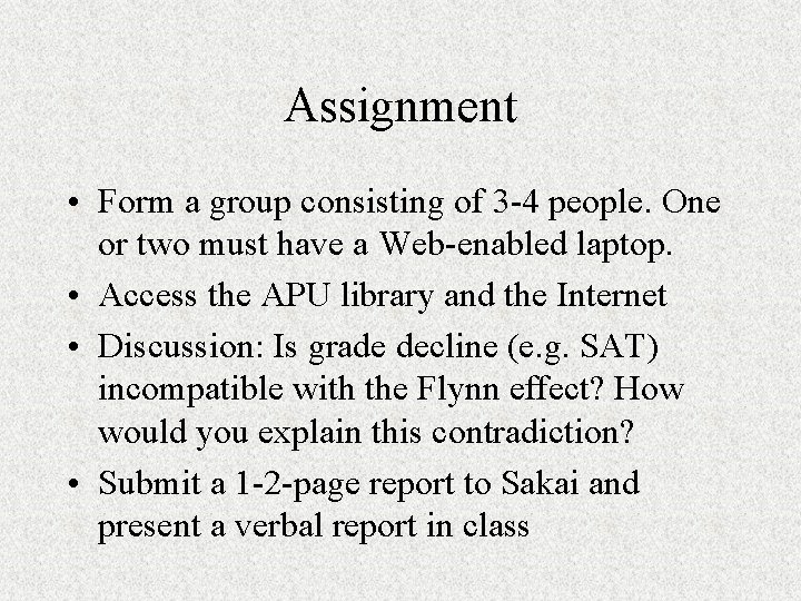 Assignment • Form a group consisting of 3 -4 people. One or two must