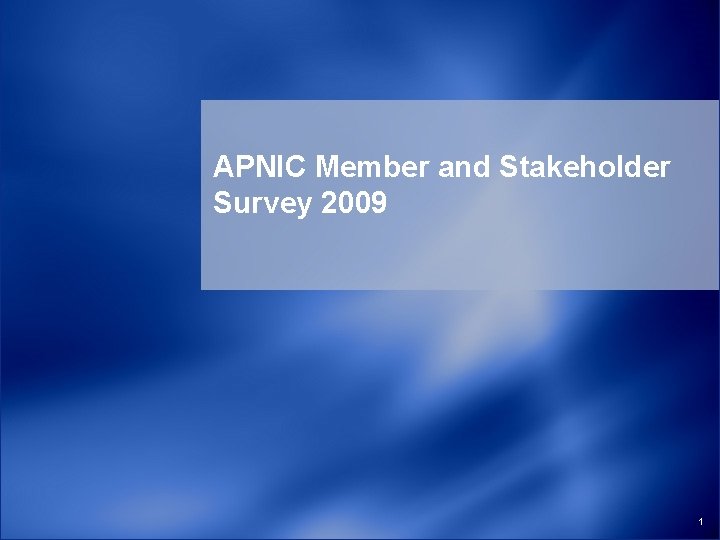 APNIC Member and Stakeholder Survey 2009 1 