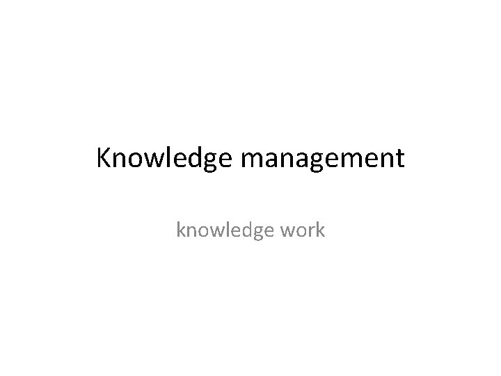 Knowledge management knowledge work 