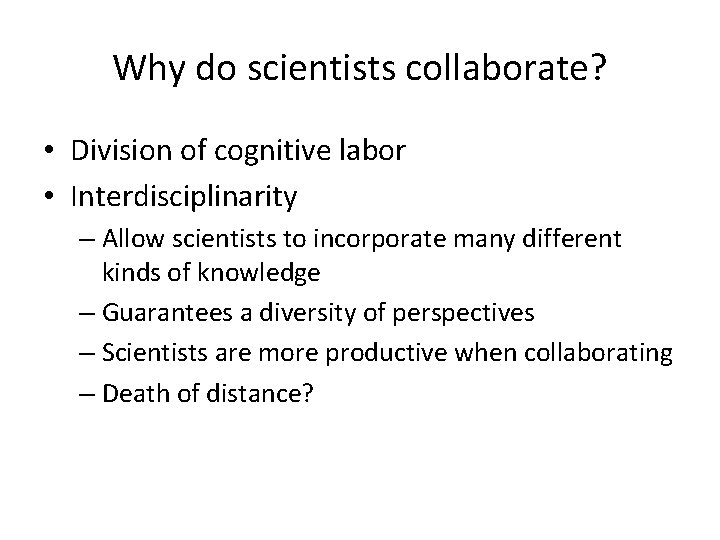 Why do scientists collaborate? • Division of cognitive labor • Interdisciplinarity – Allow scientists