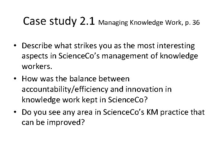 Case study 2. 1 Managing Knowledge Work, p. 36 • Describe what strikes you