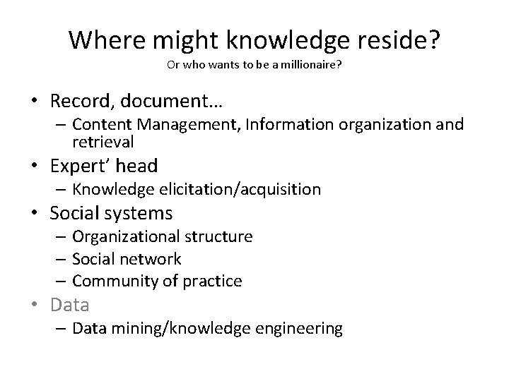 Where might knowledge reside? Or who wants to be a millionaire? • Record, document…