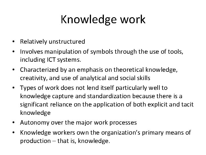 Knowledge work • Relatively unstructured • Involves manipulation of symbols through the use of