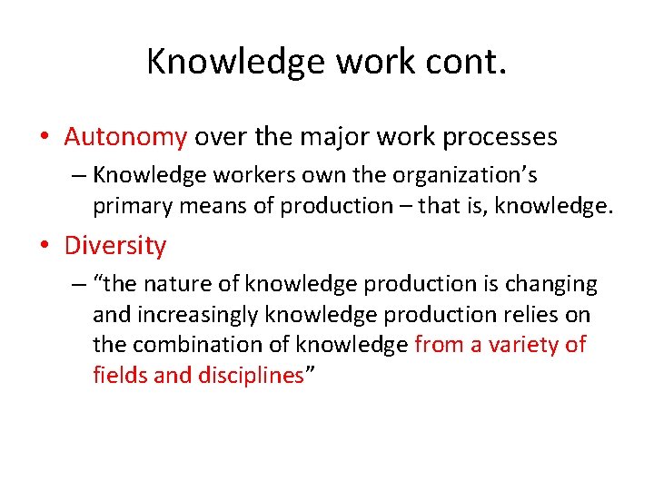 Knowledge work cont. • Autonomy over the major work processes – Knowledge workers own