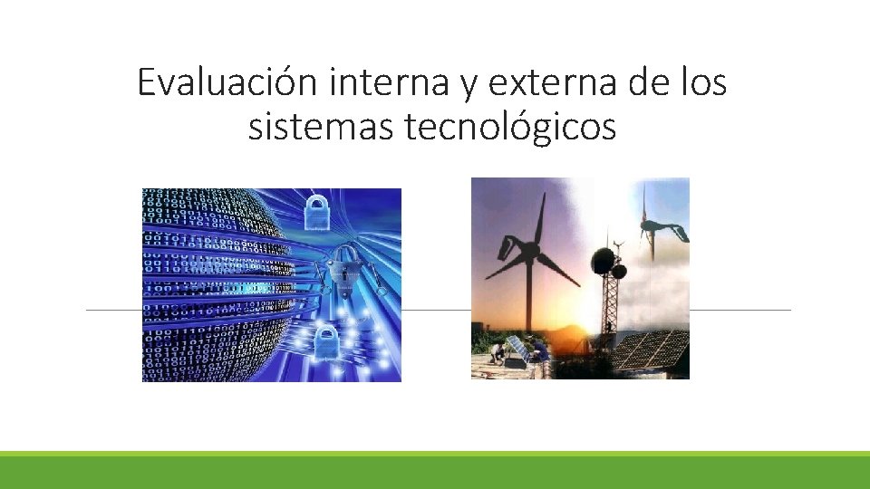 Evaluación interna y externa de los sistemas tecnológicos Evaluación interna y externa de los sistemas tecnológicos
