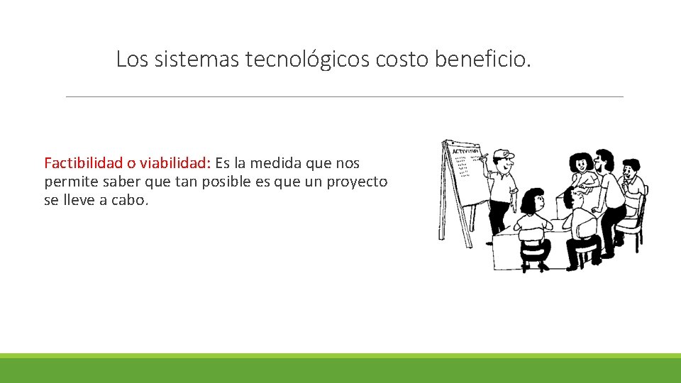 Los sistemas tecnológicos costo beneficio. Factibilidad o viabilidad: Es la medida que nos permite Los sistemas tecnológicos costo beneficio. Factibilidad o viabilidad: Es la medida que nos permite