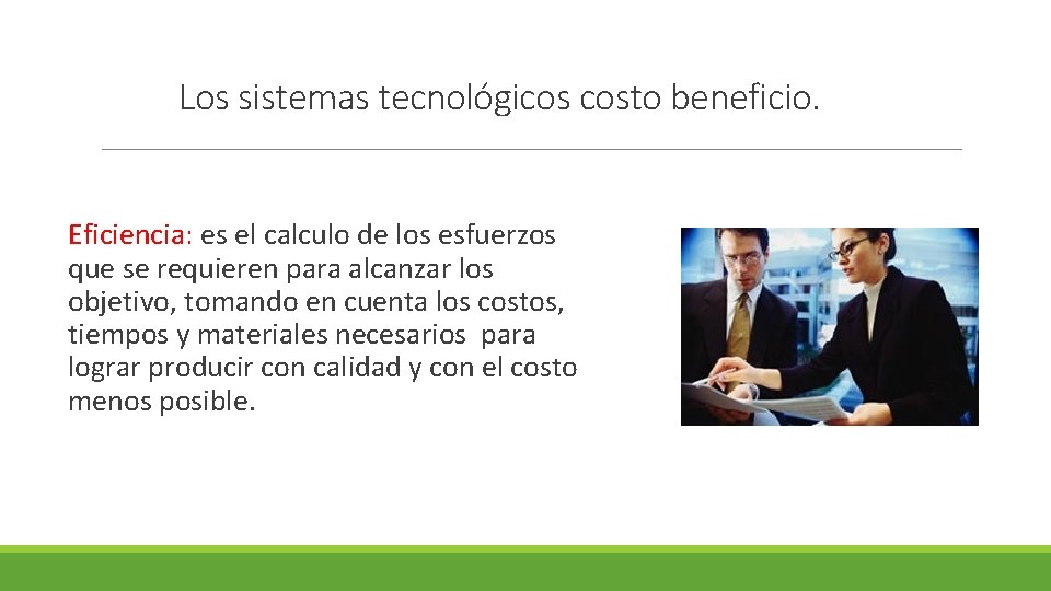 Los sistemas tecnológicos costo beneficio. Eficiencia: es el calculo de los esfuerzos que se Los sistemas tecnológicos costo beneficio. Eficiencia: es el calculo de los esfuerzos que se