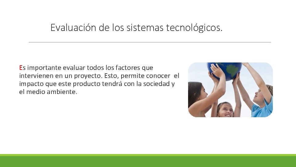 Evaluación de los sistemas tecnológicos. Es importante evaluar todos los factores que intervienen en Evaluación de los sistemas tecnológicos. Es importante evaluar todos los factores que intervienen en
