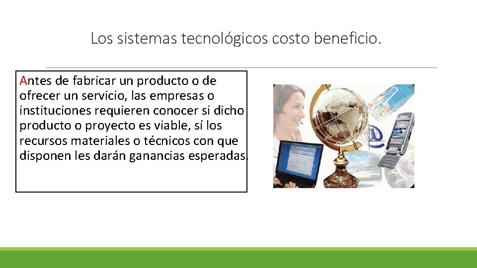 Los sistemas tecnológicos costo beneficio. Antes de fabricar un producto o de ofrecer un Los sistemas tecnológicos costo beneficio. Antes de fabricar un producto o de ofrecer un