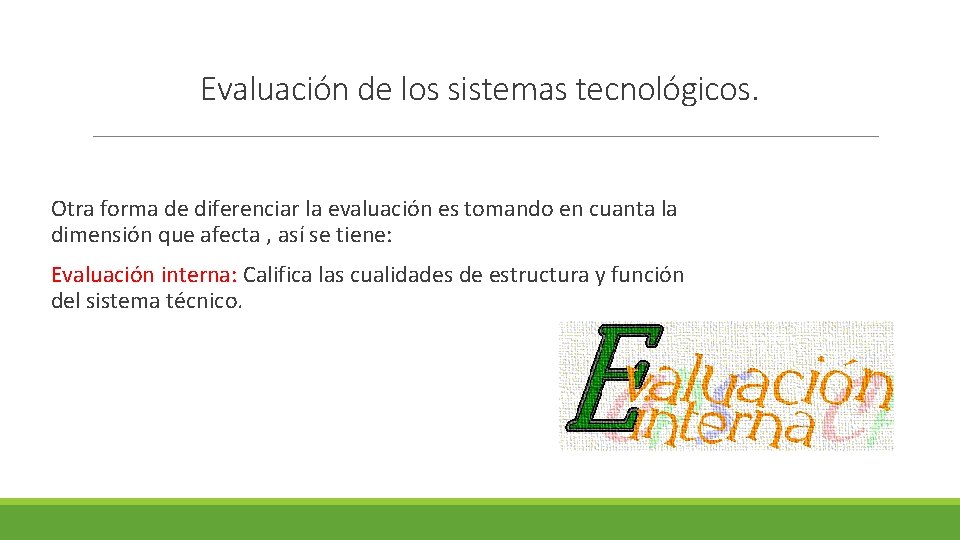 Evaluación de los sistemas tecnológicos. Otra forma de diferenciar la evaluación es tomando en Evaluación de los sistemas tecnológicos. Otra forma de diferenciar la evaluación es tomando en