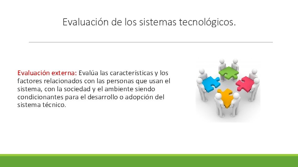Evaluación de los sistemas tecnológicos. Evaluación externa: Evalúa las características y los factores relacionados Evaluación de los sistemas tecnológicos. Evaluación externa: Evalúa las características y los factores relacionados