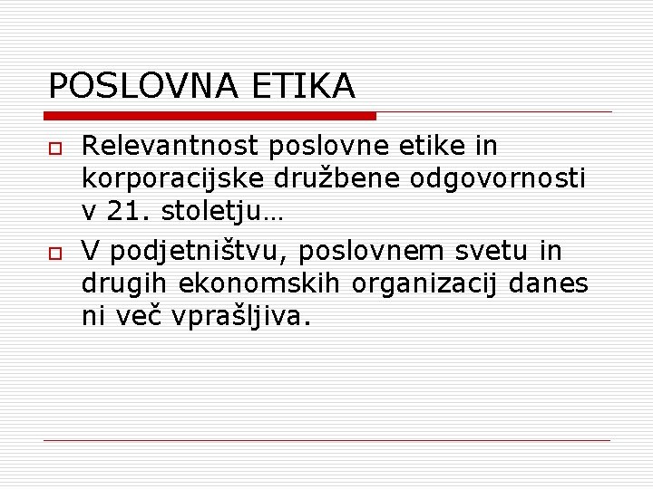 POSLOVNA ETIKA o o Relevantnost poslovne etike in korporacijske družbene odgovornosti v 21. stoletju…