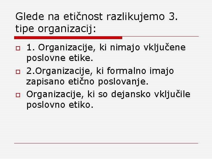 Glede na etičnost razlikujemo 3. tipe organizacij: o o o 1. Organizacije, ki nimajo