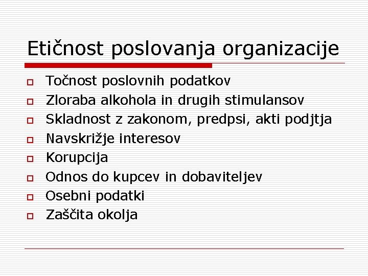 Etičnost poslovanja organizacije o o o o Točnost poslovnih podatkov Zloraba alkohola in drugih