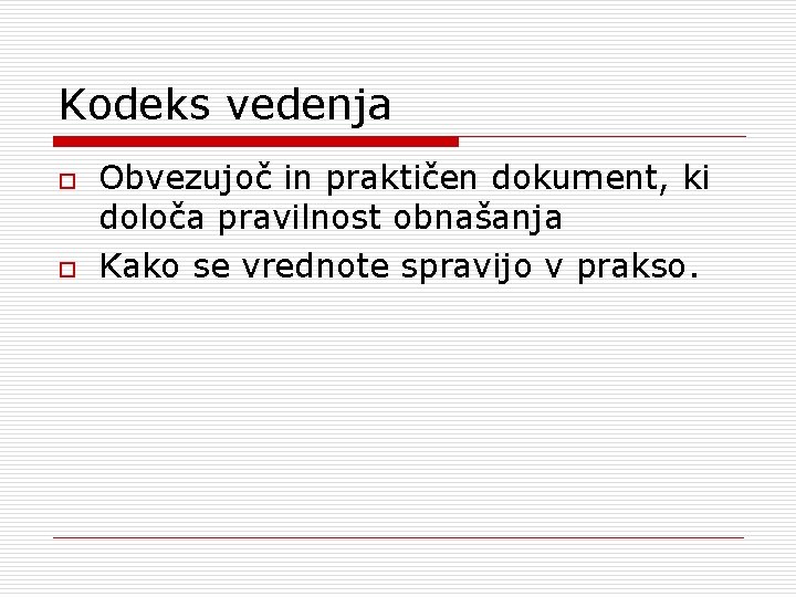 Kodeks vedenja o o Obvezujoč in praktičen dokument, ki določa pravilnost obnašanja Kako se