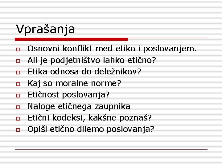 Vprašanja o o o o Osnovni konflikt med etiko i poslovanjem. Ali je podjetništvo