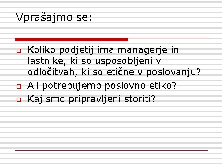 Vprašajmo se: o o o Koliko podjetij ima managerje in lastnike, ki so usposobljeni