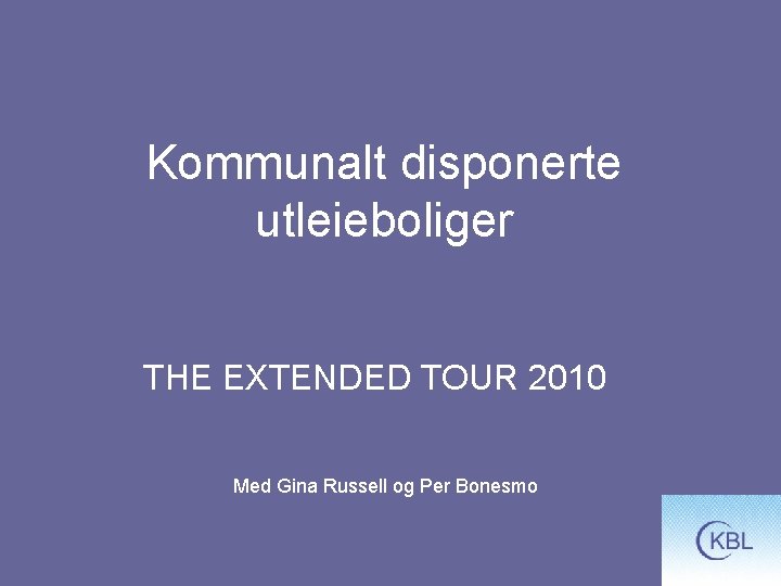 Kommunalt disponerte utleieboliger THE EXTENDED TOUR 2010 Med Gina Russell og Per Bonesmo 