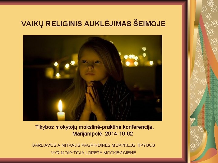 VAIKŲ RELIGINIS AUKLĖJIMAS ŠEIMOJE Tikybos mokytojų mokslinė-praktinė konferencija, Marijampolė, 2014 -10 -02 GARLIAVOS A.
