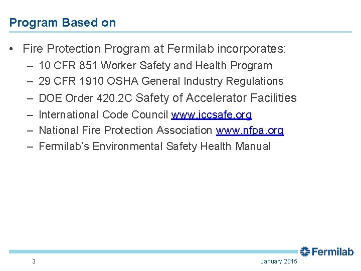 Program Based on • Fire Protection Program at Fermilab incorporates: – 10 CFR 851