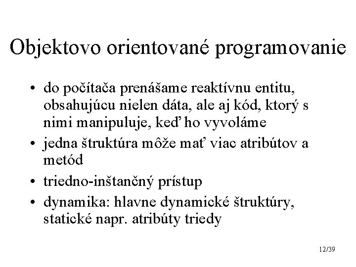 Objektovo orientovаné programovanie • do počítača prenášame reaktívnu entitu, obsahujúcu nielen dáta, ale aj