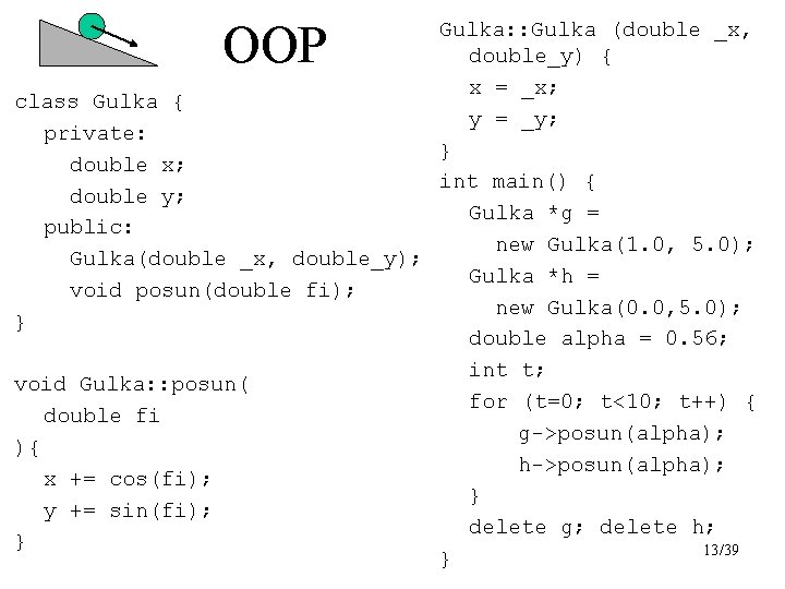 OOP Gulka: : Gulka (double _x, double_y) { x = _x; class Gulka {