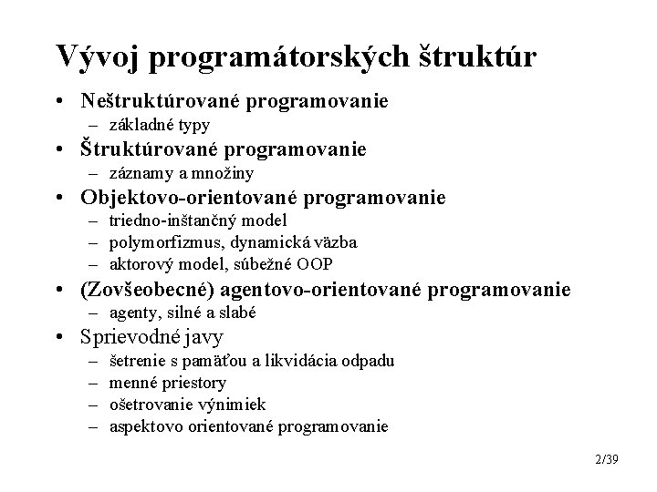 Vývoj programátorských štruktúr • Neštruktúrované programovanie – základné typy • Štruktúrované programovanie – záznamy