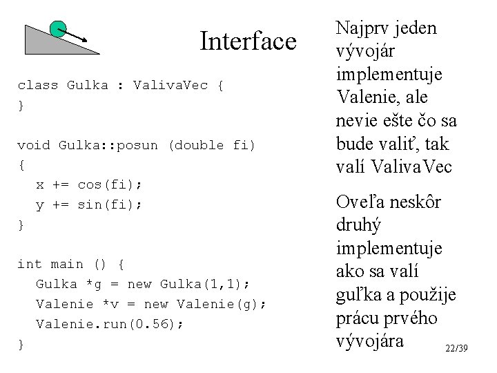 Interface class Gulka : Valiva. Vec { } void Gulka: : posun (double fi)