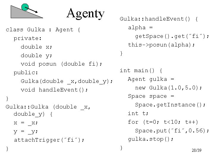 Agenty class Gulka : Agent { private: double x; double y; void posun (double