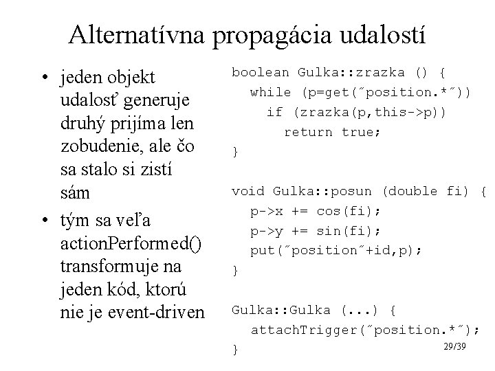 Alternatívna propagácia udalostí • jeden objekt udalosť generuje druhý prijíma len zobudenie, ale čo