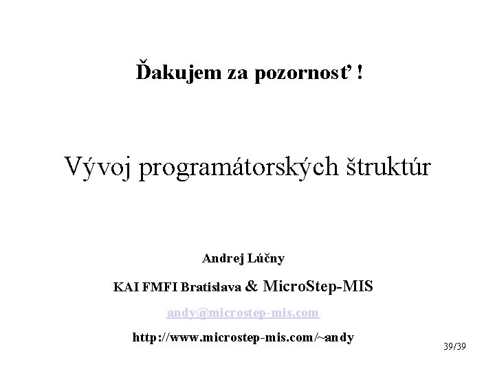 Ďakujem za pozornosť ! Vývoj programátorských štruktúr Andrej Lúčny KAI FMFI Bratislava & Micro.
