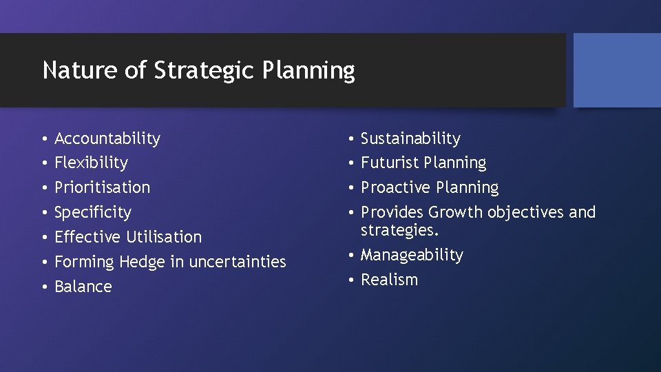 Nature of Strategic Planning • • Accountability Flexibility Prioritisation Specificity Effective Utilisation Forming Hedge