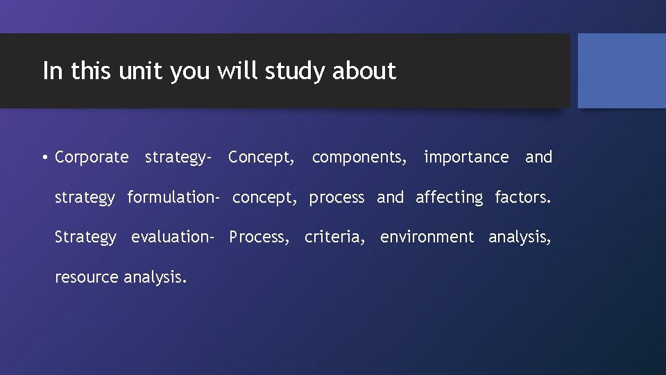 In this unit you will study about • Corporate strategy- Concept, components, importance and