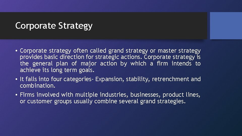 Corporate Strategy • Corporate strategy often called grand strategy or master strategy provides basic