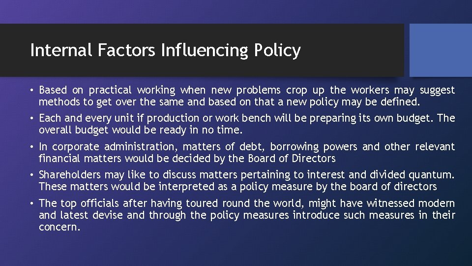 Internal Factors Influencing Policy • Based on practical working when new problems crop up