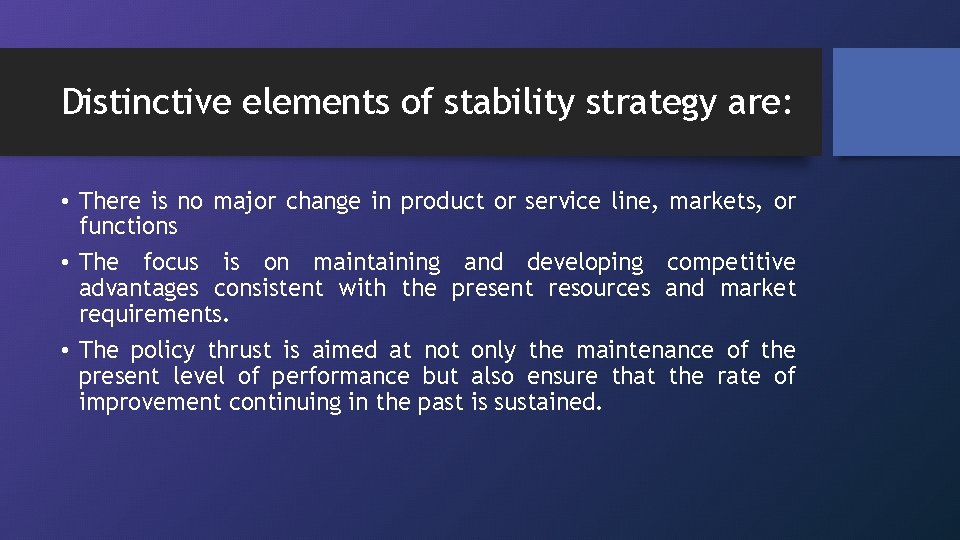 Distinctive elements of stability strategy are: • There is no major change in product