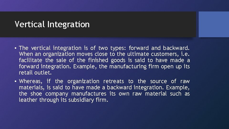 Vertical Integration • The vertical integration is of two types: forward and backward. When