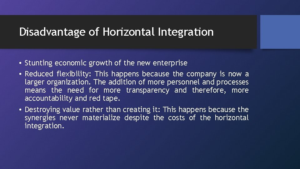 Disadvantage of Horizontal Integration • Stunting economic growth of the new enterprise • Reduced