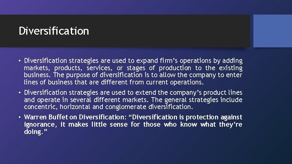 Diversification • Diversification strategies are used to expand firm’s operations by adding markets, products,