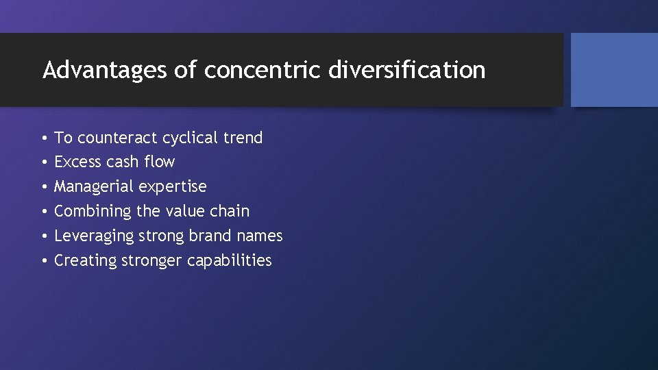 Advantages of concentric diversification • • • To counteract cyclical trend Excess cash flow