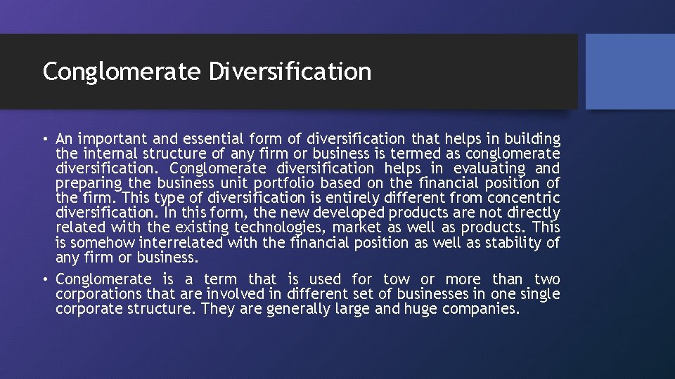 Conglomerate Diversification • An important and essential form of diversification that helps in building