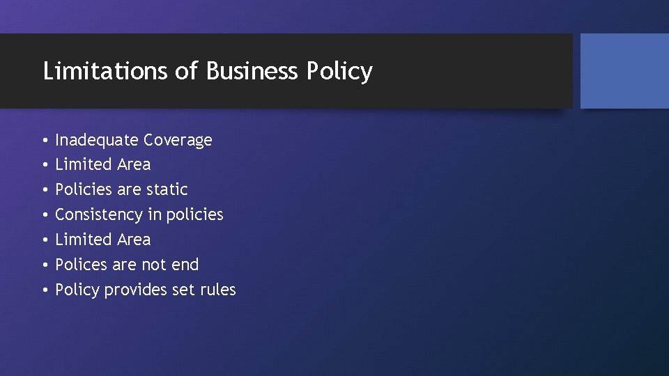 Limitations of Business Policy • • Inadequate Coverage Limited Area Policies are static Consistency