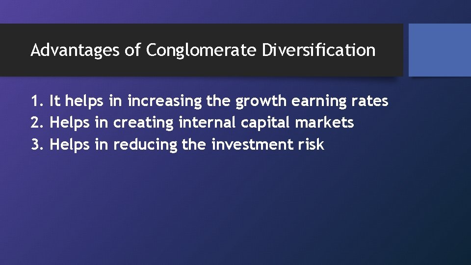 Advantages of Conglomerate Diversification 1. It helps in increasing the growth earning rates 2.
