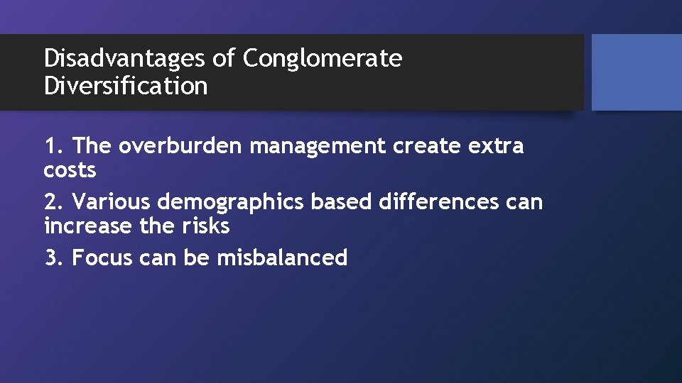 Disadvantages of Conglomerate Diversification 1. The overburden management create extra costs 2. Various demographics