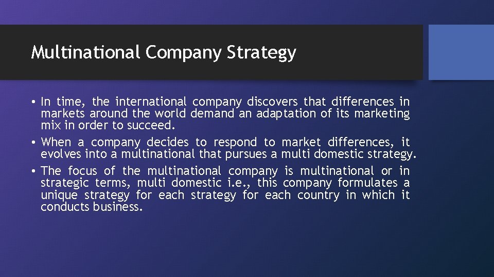 Multinational Company Strategy • In time, the international company discovers that differences in markets