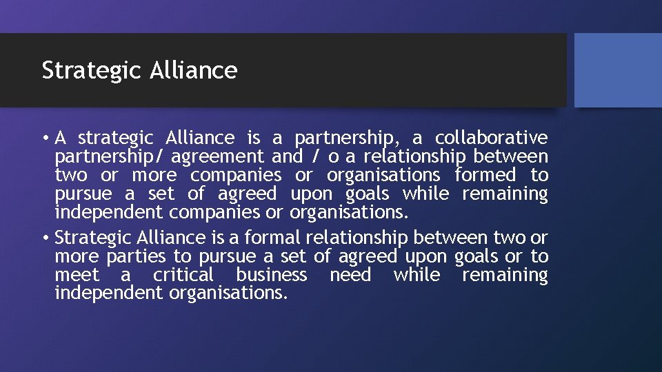 Strategic Alliance • A strategic Alliance is a partnership, a collaborative partnership/ agreement and