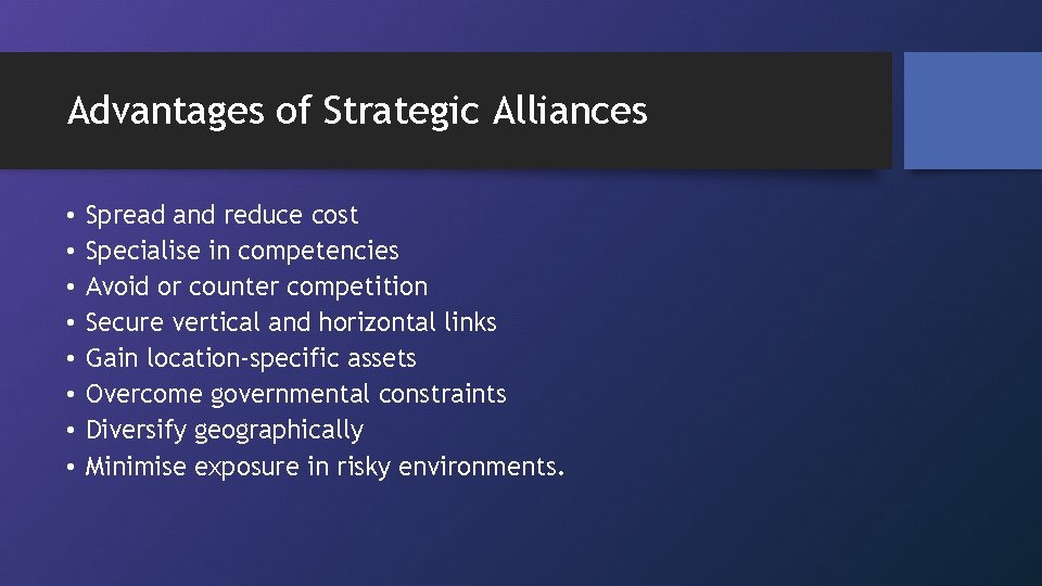 Advantages of Strategic Alliances • • Spread and reduce cost Specialise in competencies Avoid